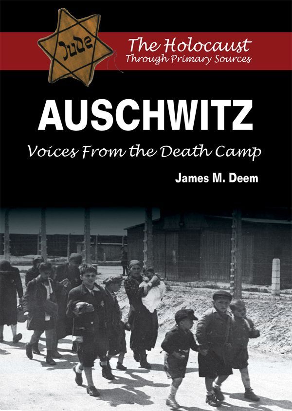 Auschwitz Voices From The Death Camp The Holocaust Through Primary Sources Deem