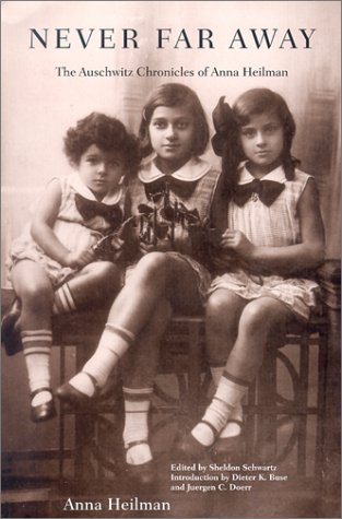 Never Far Away The Auschwitz Chronicles Of Anna Heilman Heilman