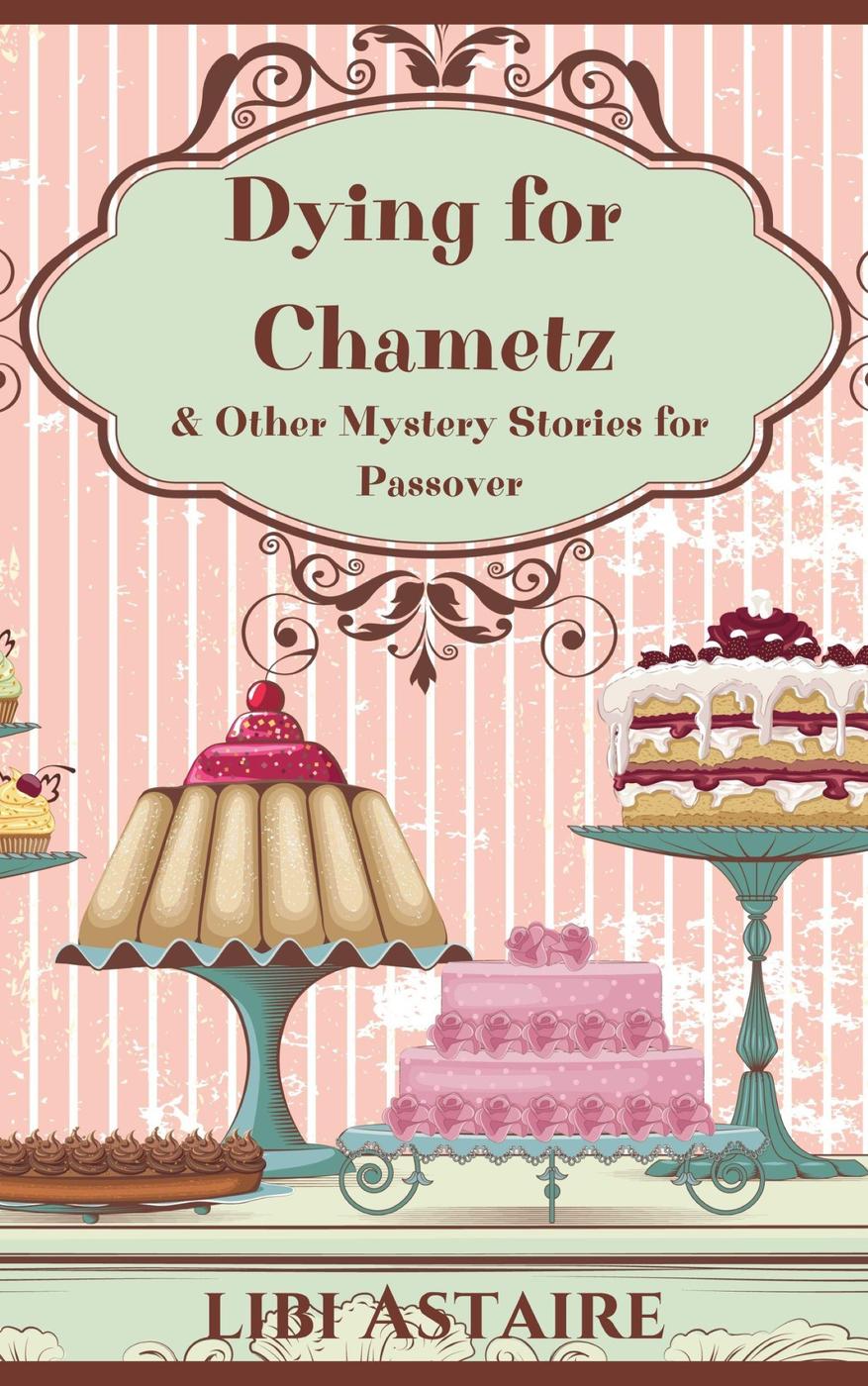 Dying For Chametz Other Mystery Stories For Passover Libi Astaire