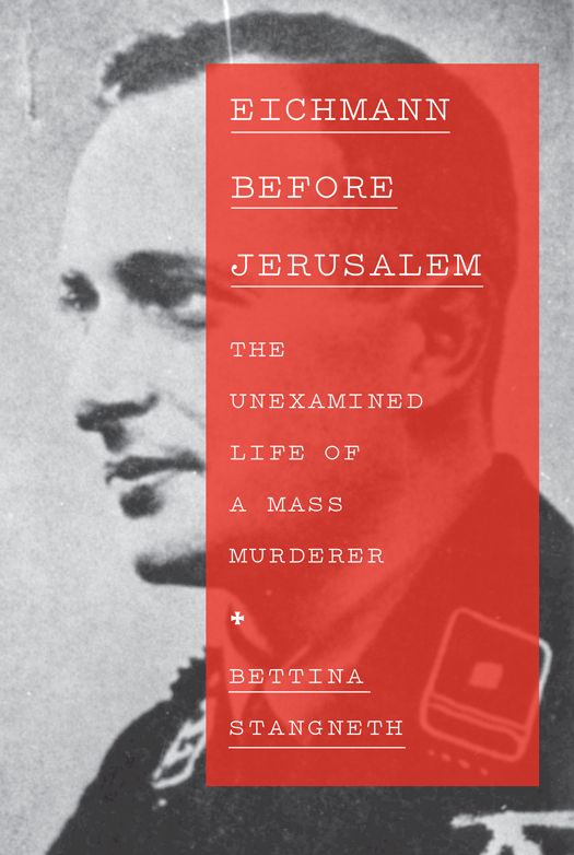 Eichmann Before Jerusalem The Unexamined Life Of A Mass Murderer 4th Edition Stangneth