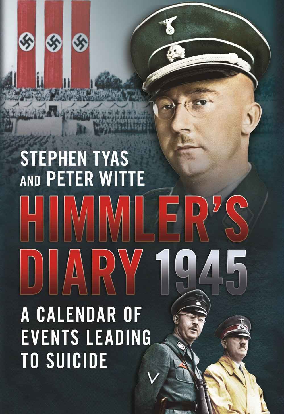 Himmlers Diary 1945 A Calendar Of Events Leading To Suicide Stephen Tyas Peter Witte