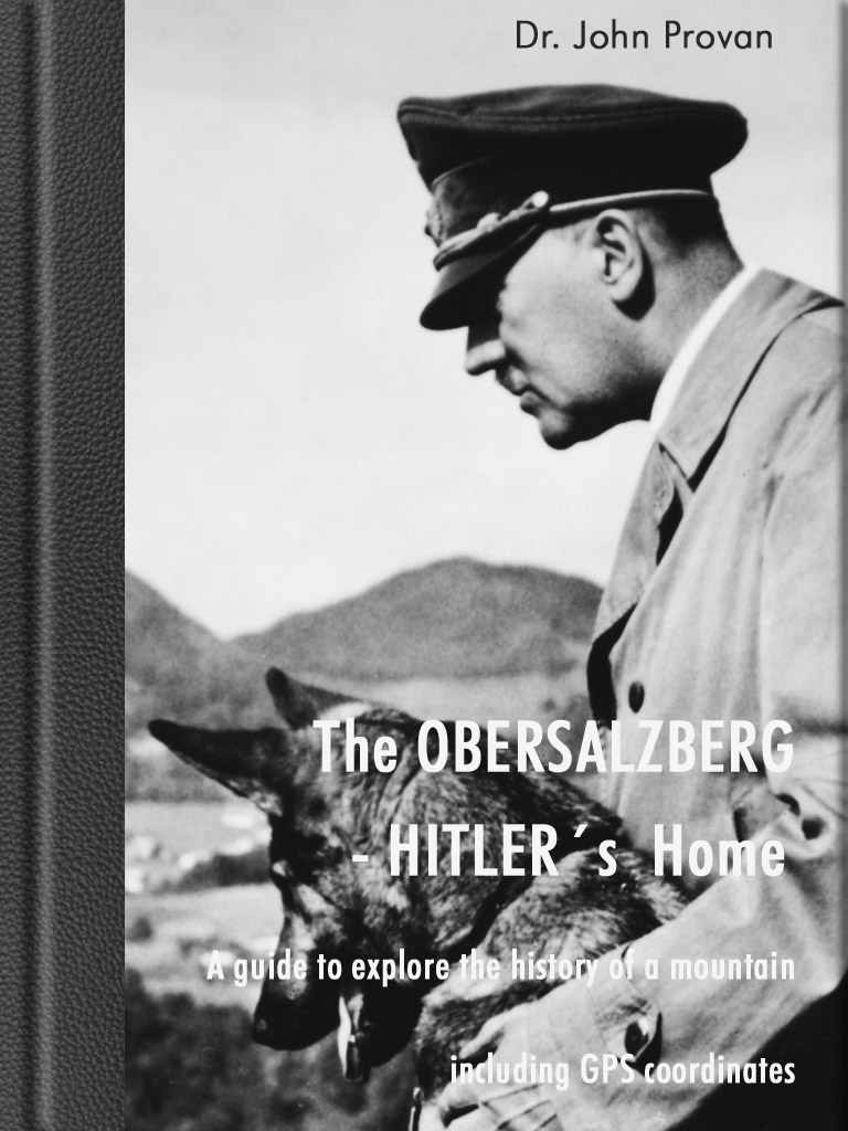 The Obersalzberg Hitlers Home A Guide To Explore The History Of A Mountain John Provan