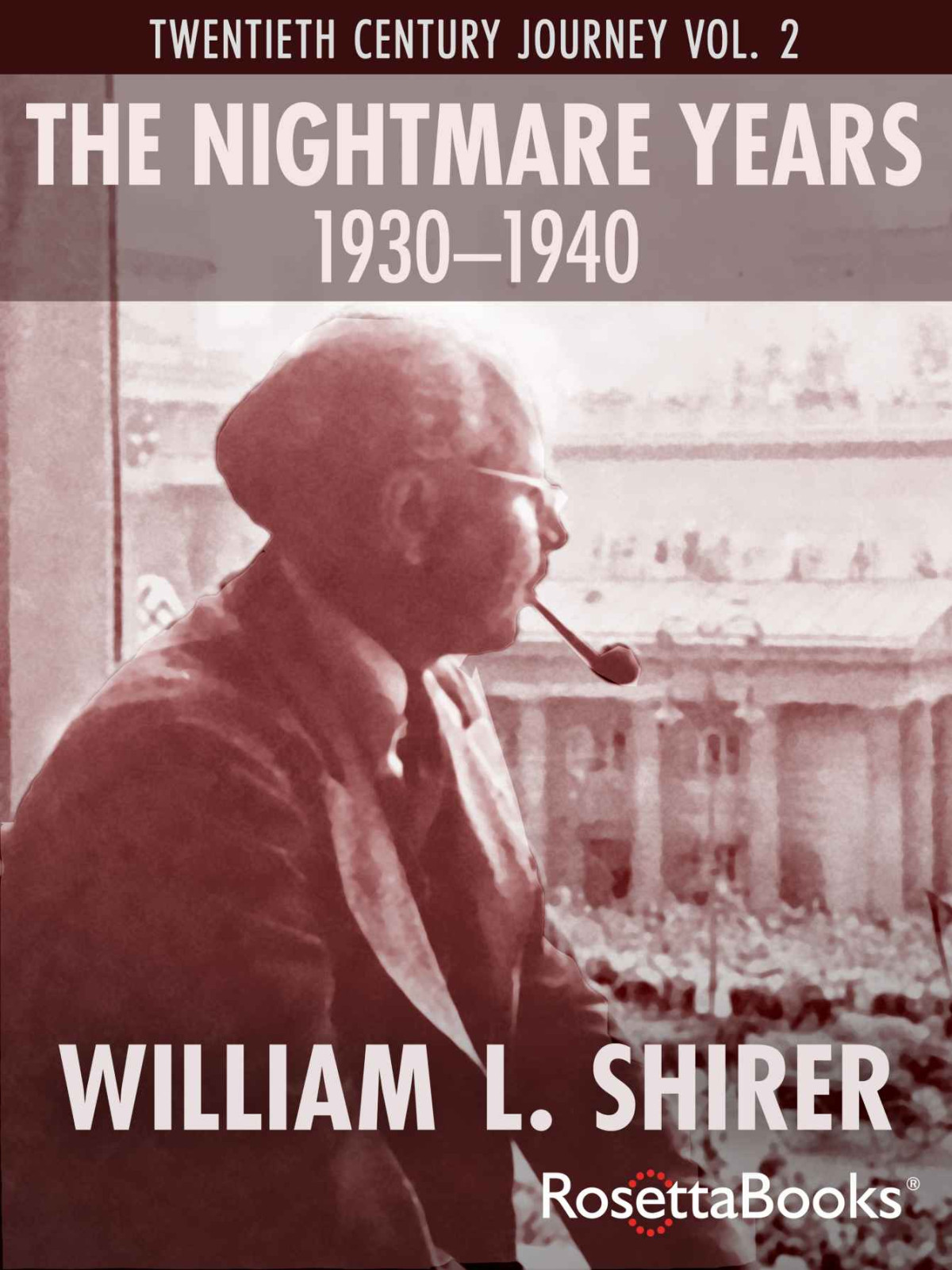 The Nightmare Years 19301940 Twentieth Century Journey Vol Ii William Shirers Twentieth Century Journey William L Shirer