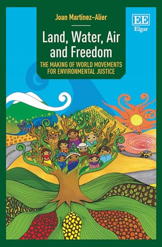 Land Water Air And Freedom The Making Of World Movements For Environmental Justice Martnezalier