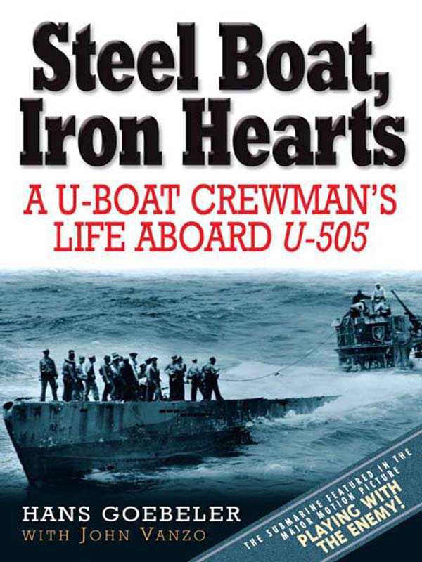 Steel Boat Iron Hearts The Wartime Saga Of Hans Goebeler And U505 Goebeler