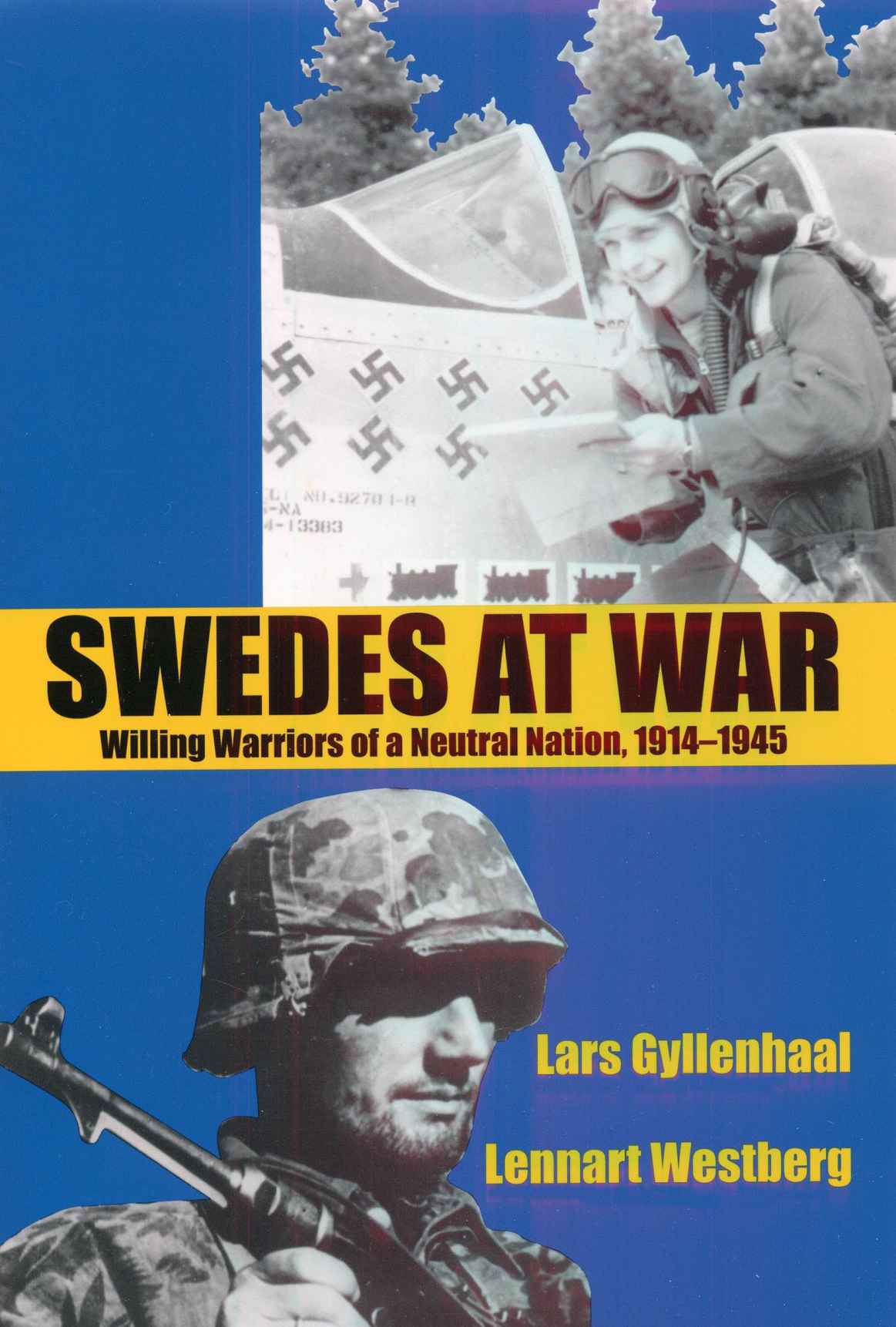 Swedes At War Willing Warriors Of A Neutral Nation 19141945 Lars Gyllenhaal Lennart Westberg