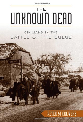 The Unknown Dead Civilians In The Battle Of The Bulge First Edition Schrijvers