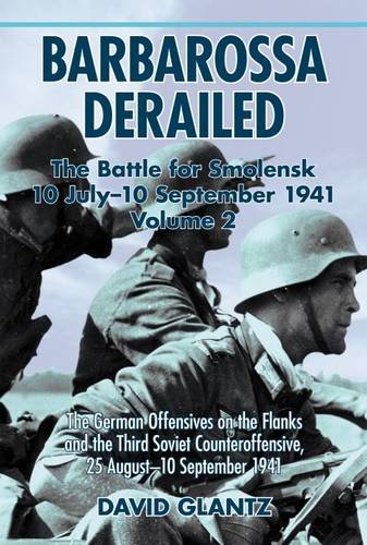 Barbarossa Derailed The Battle For Smolensk 10 July10 September 1941 Reprint Glantz