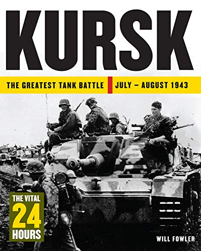 Kursk The Greatest Tank Battle July August 1943 24 Hours Fowler