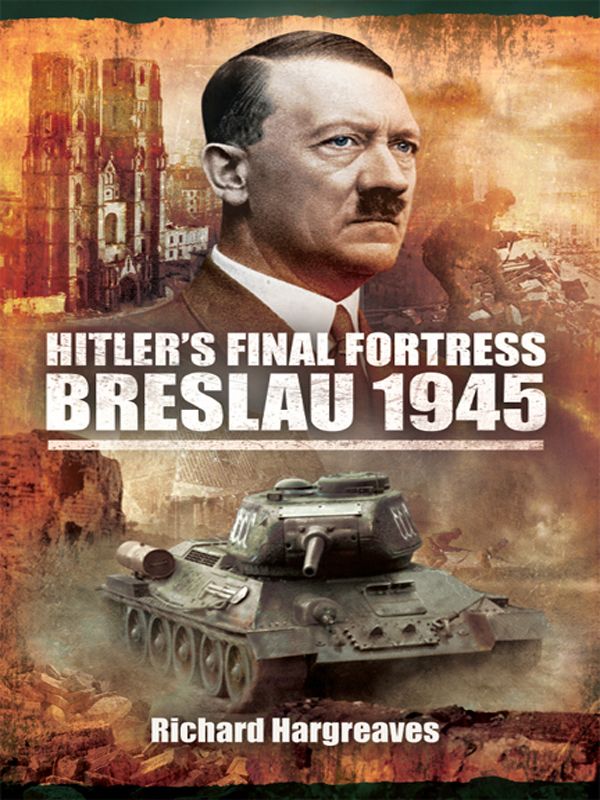 Hitlers Final Fortress Breslau 1945 1st Edition Hargreaves