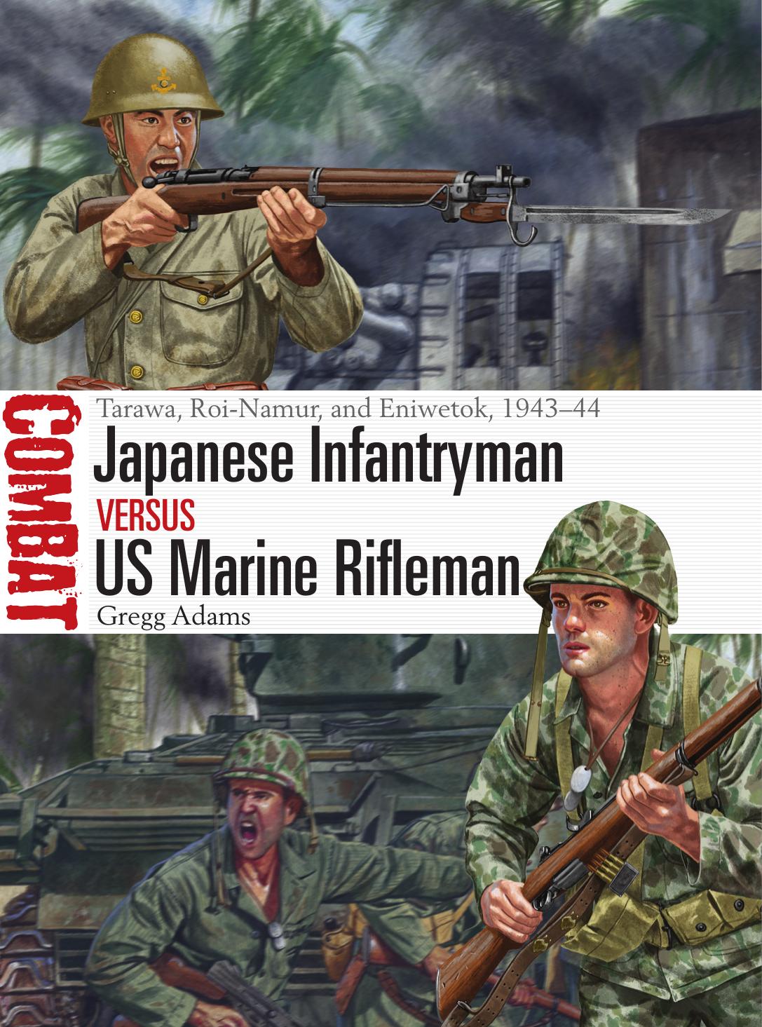 Japanese Infantryman Vs Us Marine Rifleman Tarawa Roinamur And Eniwetok 194344 1st Edition Gregg Adams