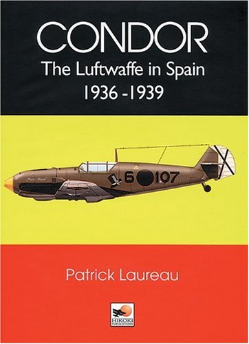 Condor The Luftwaffe In Spain 19361939 First Edition Lareau