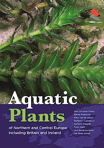 Aquatic Plants Of Northern And Central Europe Including Britain And Ireland Wildguides 118 Schou