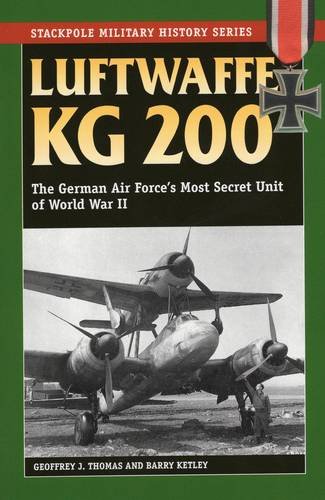 Luftwaffe Kg 200 The German Air Forces Most Secret Unit Of World War Ii Stackpole Military History Series Illustrated Thomas