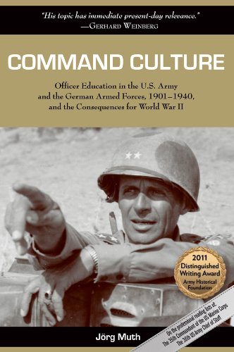 Command Culture Officer Education In The Us Army And The German Armed Forces 19011940 And The Consequences For World War Ii Illustrated Jrg Muth
