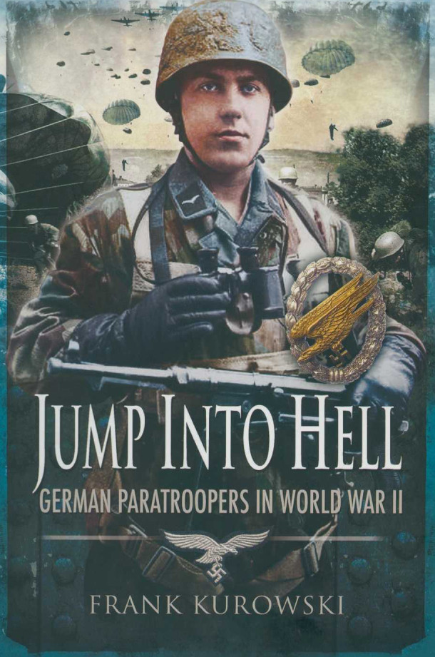 Jump Into Hell German Paratroopers In World War Ii 2nd Edition Frank Kurowski