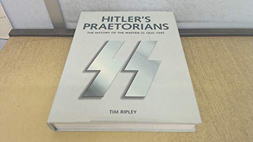 Hitlers Praetorians The History Of The Waffenss 19251945 Ripley