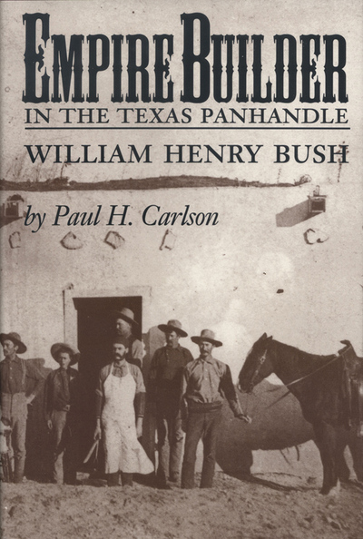 Empire Builder In The Texas Panhandle William Henry Bush Illustrated Carlson