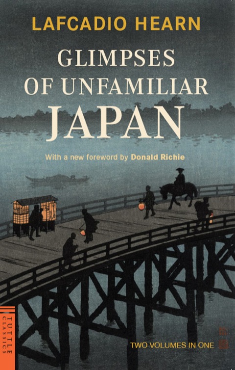 Glimpses Of Unfamiliar Japan Two Volumes In One Tuttle Classics Reissue Hearn
