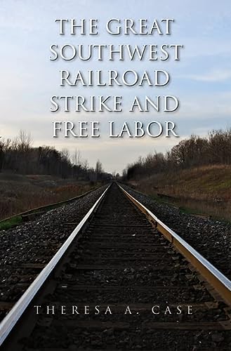 The Great Southwest Railroad Strike And Free Labor Illustrated Case