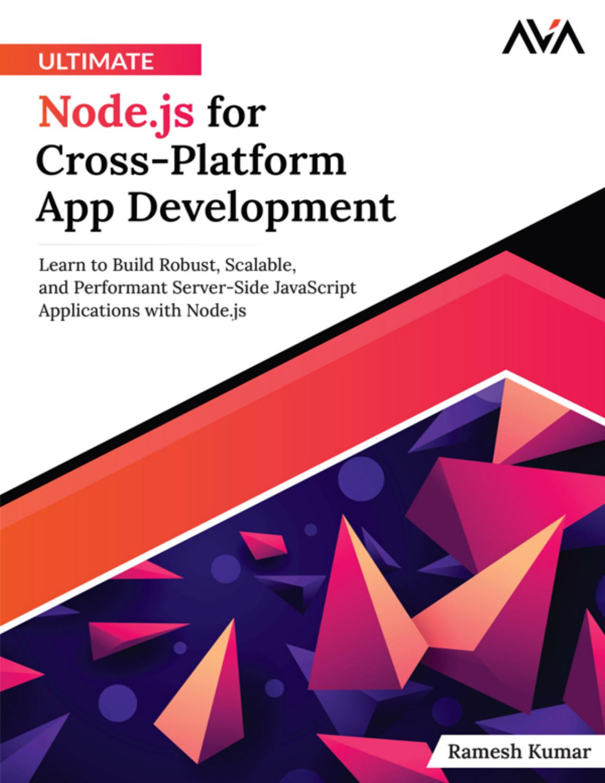 Ultimate Nodejs For Crossplatform App Development Learn To Build Robust Scalable And Performant Serverside Javascript Applications With Nodejs English Edition 1st Edition Kumar