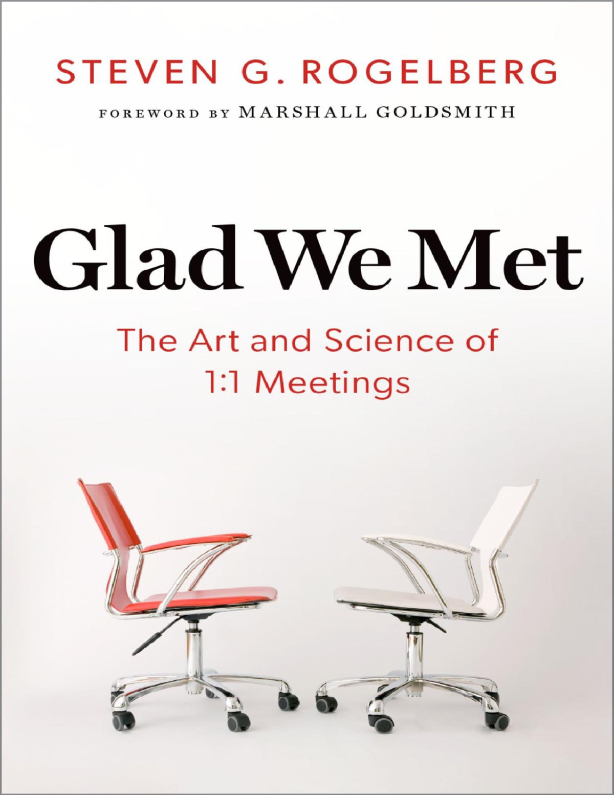 Glad We Met The Art And Science Of 11 Meetings Steven G Rogelberg