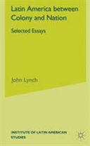 Latin America Between Colony And Nation Selected Essays 1st Edition Lynch