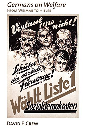Germans On Welfare From Weimar To Hitler 1st Edition Crew David F