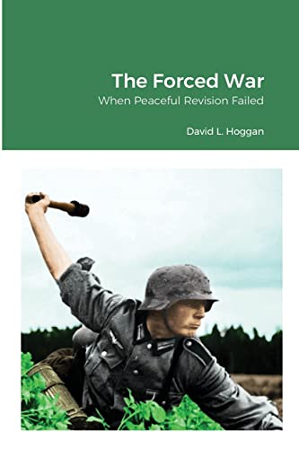 The Forced War When Peaceful Revision Failed Hoggan David