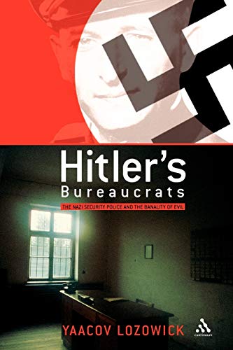 Hitlers Bureaucrats The Nazi Security Police And The Banality Of Evil Lozowick