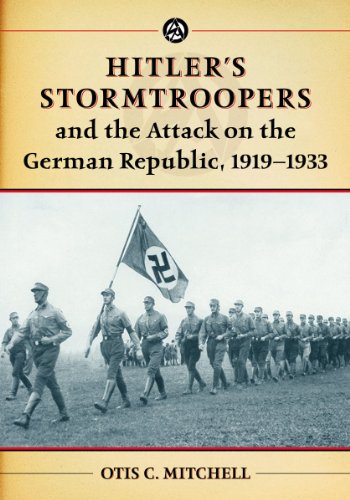 Hitlers Stormtroopers And The Attack On The German Republic 19191933 Reprint Mitchell
