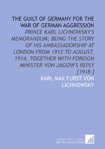The Guilt Of Germany For The War Of German Aggression 2009th Edition Furst Von Lichnowsky
