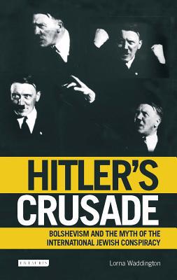Hitlers Crusade Bolshevism And The Myth Of The International Jewish Conspiracy Reprint Waddington