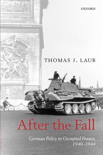 After The Fall German Policy In Occupied France 19401944 Illustrated Laub