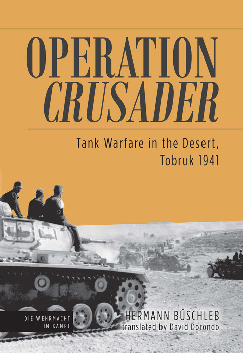 Operation Crusader Tank Warfare In The Desert Tobruk 1941 Die Wehrmacht Im Kampf 1st Edition Bschleb