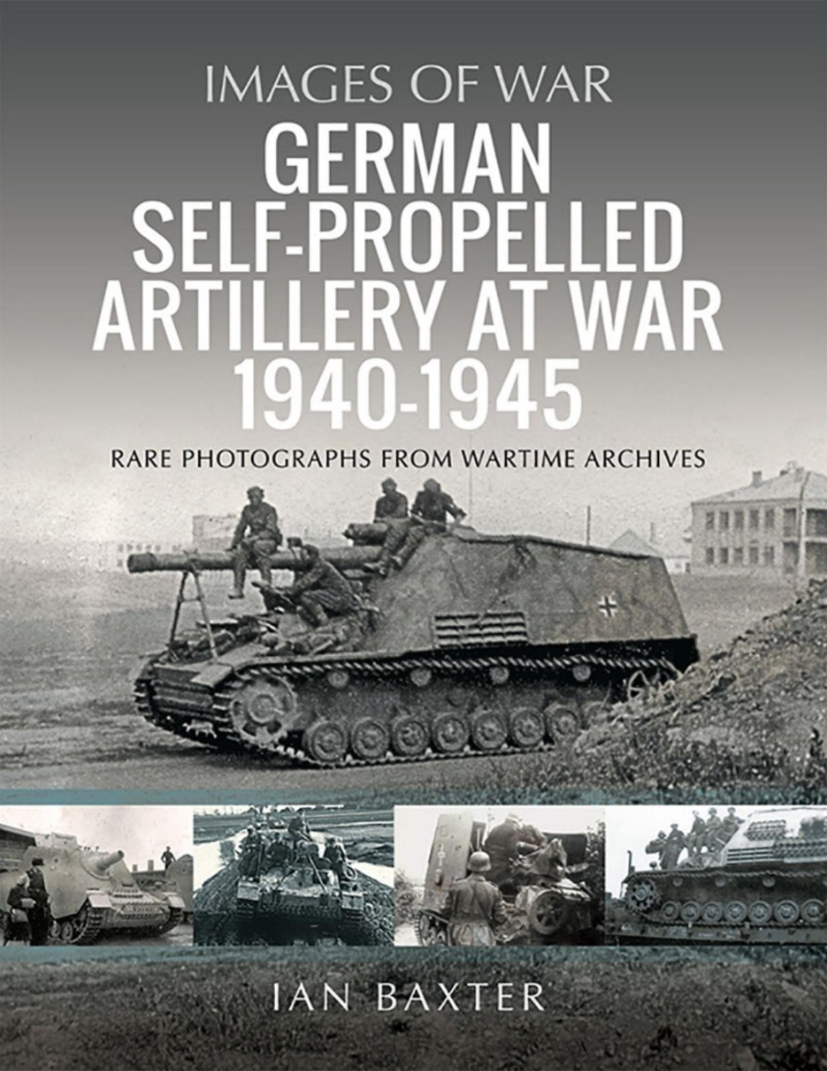 German Selfpropelled Artillery At War 19401945 1st Edition Ian Baxter