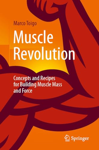 Muscle Revolution Concepts And Recipes For Building Muscle Mass And Force 1st Edition Marco Toigo