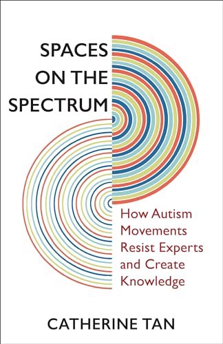 Spaces On The Spectrum How Autism Movements Resist Experts And Create Knowledge Tan