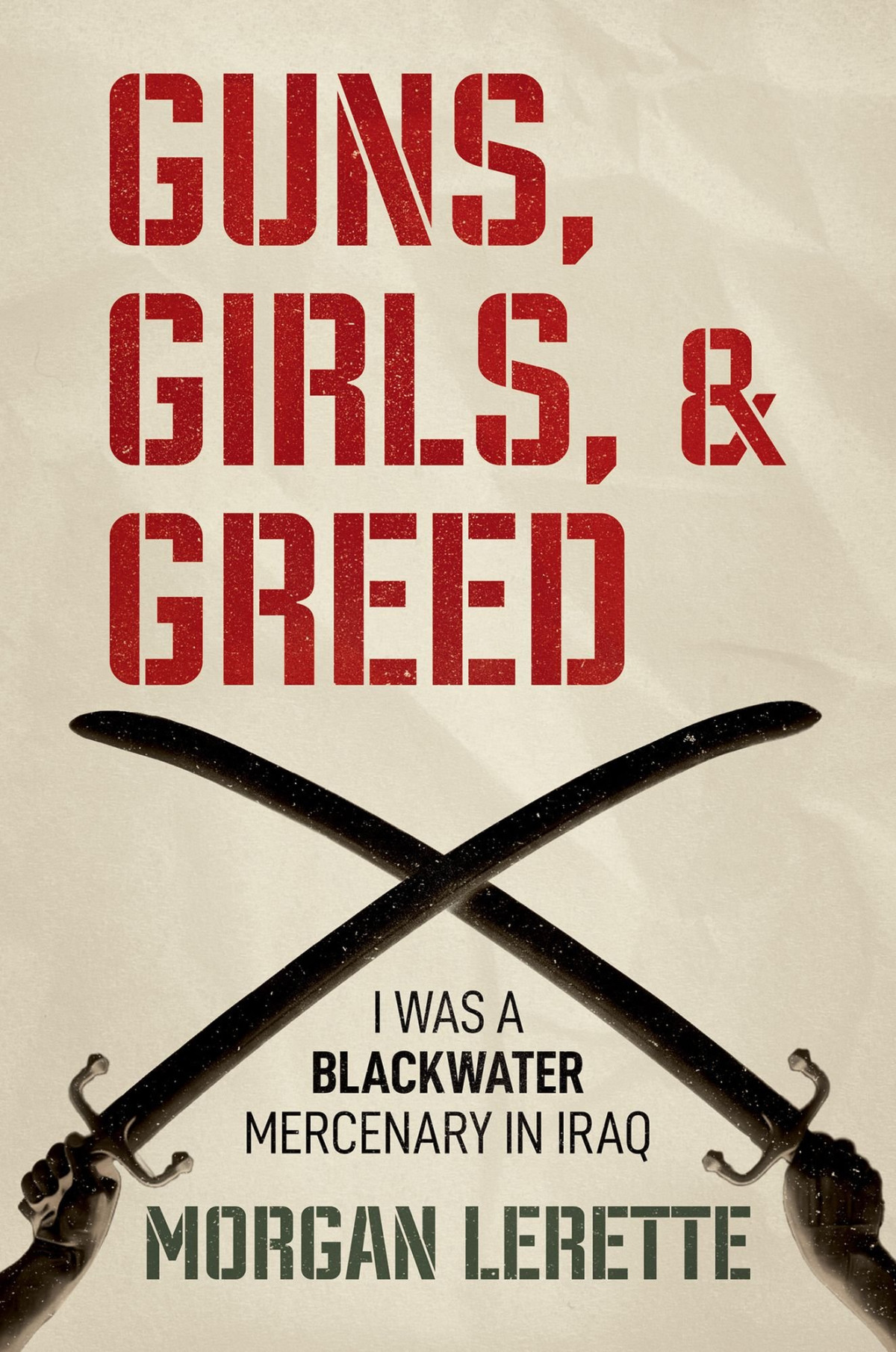 Guns Girls And Greed I Was A Blackwater Mercenary In Iraq Morgan Lerette