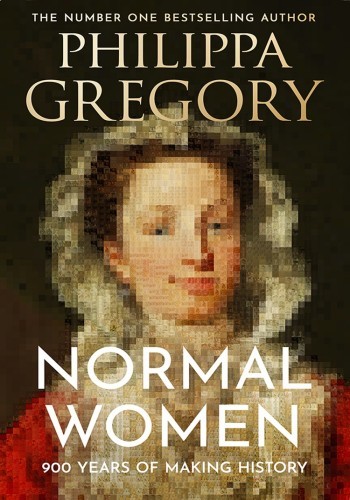 Normal Women Nine Hundred Years Of Making History Gregory Philippa