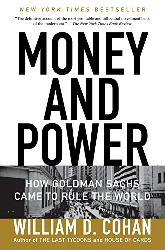 Money And Power How Goldman Sachs Came To Rule The World Reprint Cohan