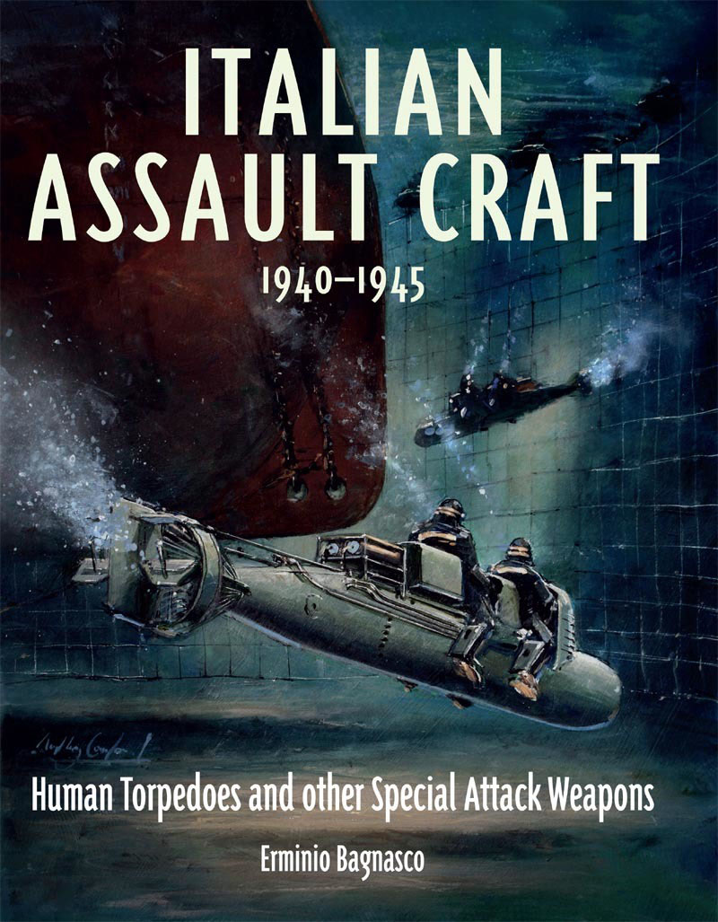 Italian Assault Craft 19401945 Human Torpedoes And Other Special Attack Weapons Erminio Bagnasco