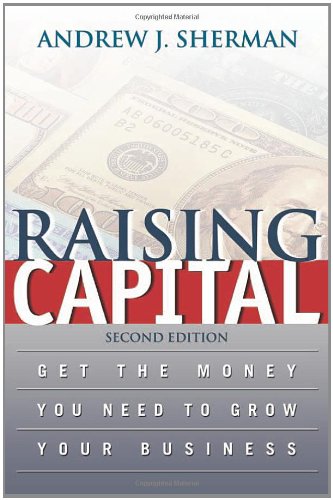 Raising Capital Get The Money You Need To Grow Your Business 2nd Sherman