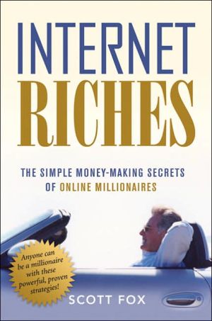 Internet Riches The Simple Moneymaking Secrets Of Online Millionaires Special Ed Fox