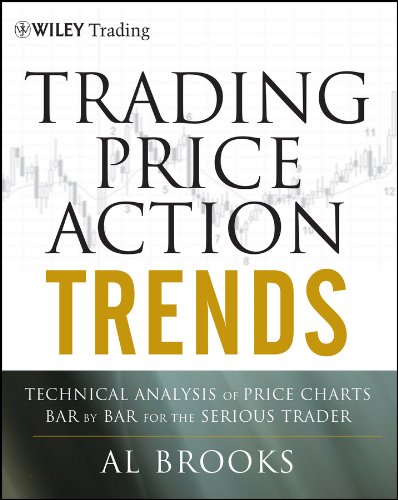 Trading Price Action Trends Technical Analysis Of Price Charts Bar By Bar For The Serious Trader 1st Edition Brooks