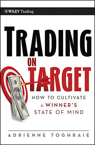 Trading On Target How To Cultivate A Winners State Of Mind 1st Edition Toghraie