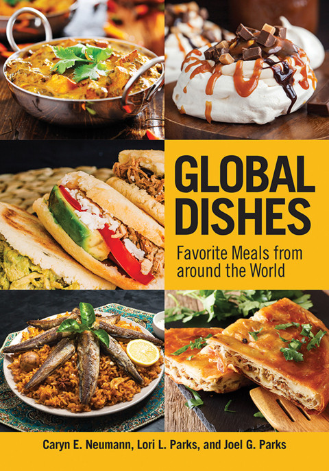 Global Dishes Favorite Meals From Around The World Caryn E Neumann