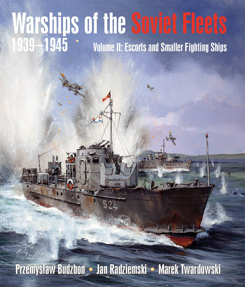 Warships Of The Soviet Fleets 19391945 Volume Ii Escorts And Smaller Fighting Ships Przemyslaw Budzbon Jan Radziemski Marek Twardowski