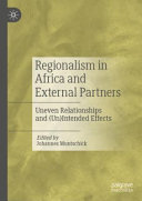 Regionalism In Africa And External Partners Uneven Relationships And Unintended Effects 1st Edition Johannes Muntschick