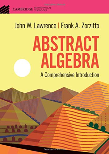 Abstract Algebra A Comprehensive Introduction 1st Edition John W Lawrence